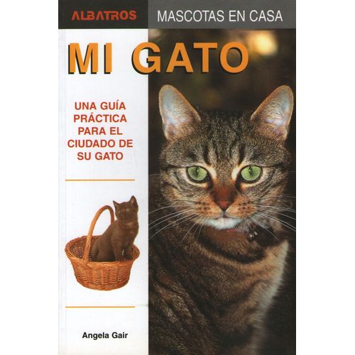 LIBRO MI GATO - UNA GUIA PRACTICA PARA EL CUIDADO DE SU GATO LIBRO MI GATO - UNA GUIA PRACTICA PARA EL CUIDADO DE SU GATO