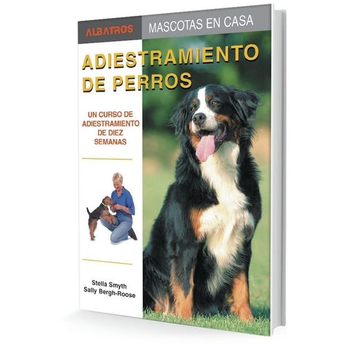 ADIESTRAMIENTO DE PERROS - SMYTH - BERGH - ROOSE ADIESTRAMIENTO DE PERROS - SMYTH - BERGH - ROOSE