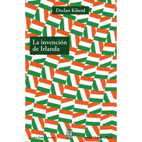 LA INVENCION DE IRLANDA: LA LITERATURA DE UNA NACION MODERNA