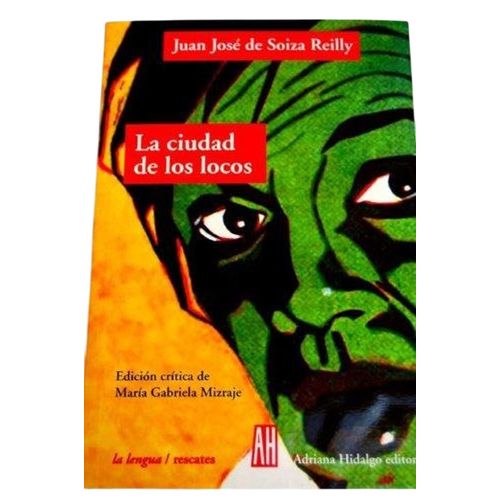 LA CIUDAD DE LOS LOCOS - JUAN JOSE DE SOIZA REILLY