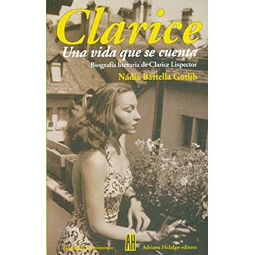 CLARICE - UNA VIDA QUE SE CUENTA - NADIA BATELLA GOTLIB