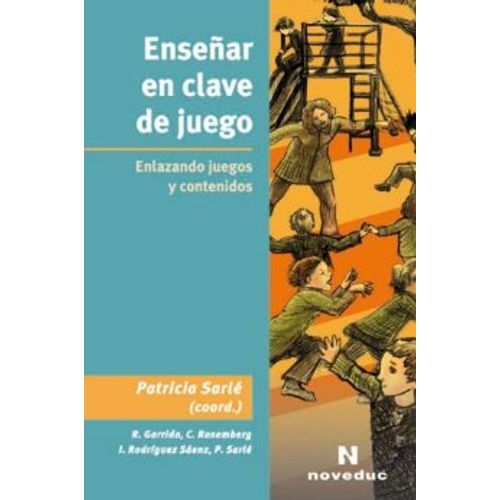 ENSEÑAR EN CLAVE DE JUEGO - PATRICIA SARLE