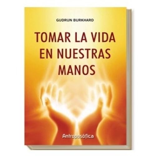TOMAR LA VIDA EN NUESTRAS MANOS - GUDRUN BURKHARD