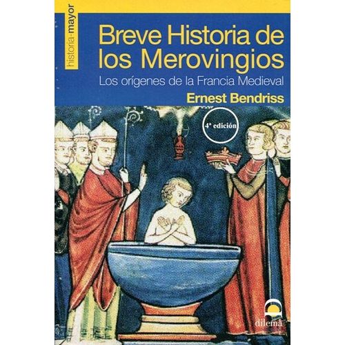 BREVE HISTORIA DE LOS MEROVINGIOS - ERNEST BENDRISS