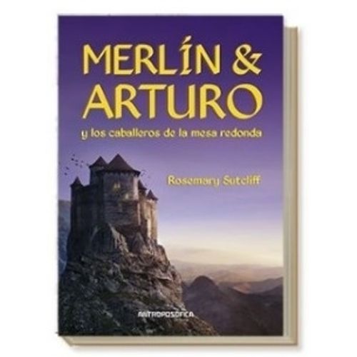 MERLIN Y ARTURO - ROSEMARY SUTCLIFF