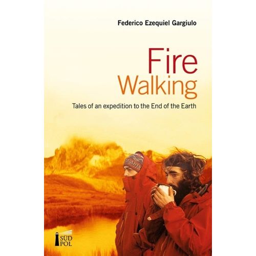FIRE WALKING- TALES OF AN EXPEDITION TO THE END OF THE EARTH