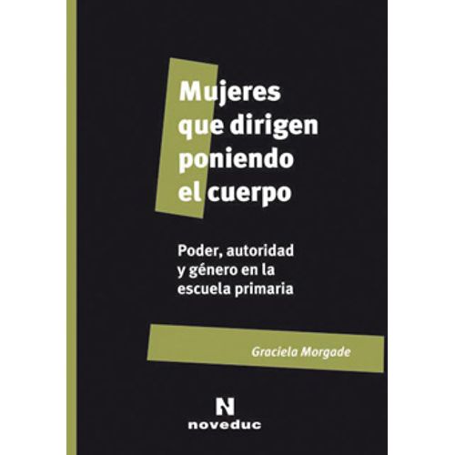 MUJERES QUE DIRIGEN PONIENDO EL CUERPO - GRACIELA MORGADE