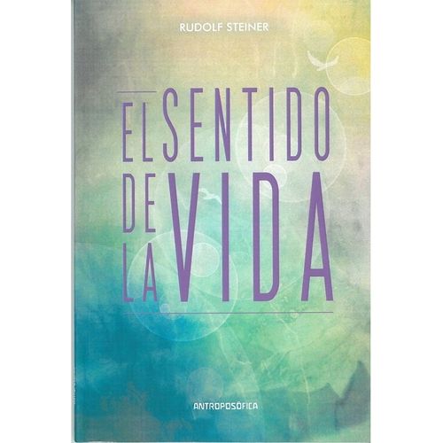 EL SENTIDO DE LA VIDA - RUDOLF STEINER