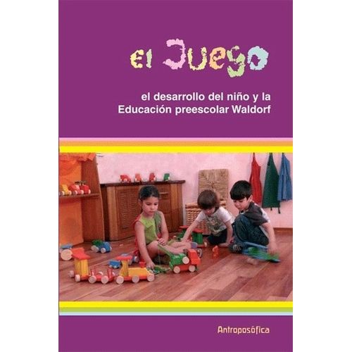 EL JUEGO- DESARROLLO DEL NIÑO Y EDUCACION PREESCOLAR WALDORF