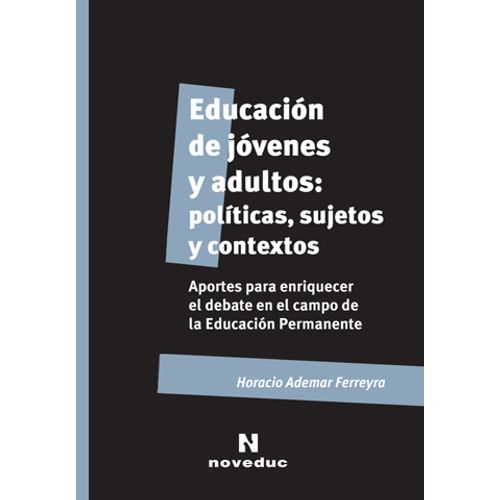 EDUCACION DE JOVENES Y ADULTOS:POLITICAS,SUJETOS Y CONTEXTOS