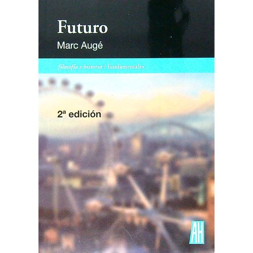 FUTURO - FILOSOFÍA E HISTORIA / FUNDAMENTALES - MARC AUGE