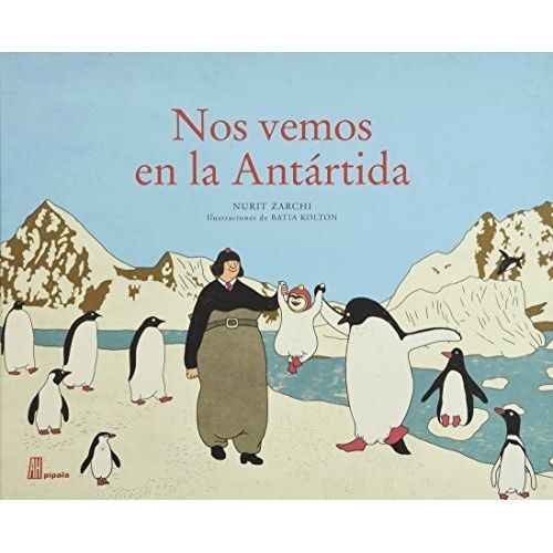 NOS VEMOS EN LA ANTARTIDA - PIPALA NOS VEMOS EN LA ANTARTIDA - PIPALA