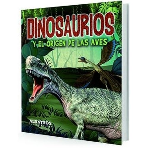DINOSAURIOS Y EL ORIGEN DE LAS AVES