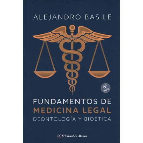 FUNDAMENTOS DE MEDICINA LEGAL: DEONTOLOGÍA Y BIOÉTICA