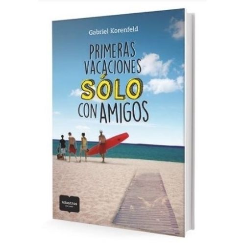 PRIMERAS VACACIONES SOLO CON AMIGOS - GABRIEL KORENFELD