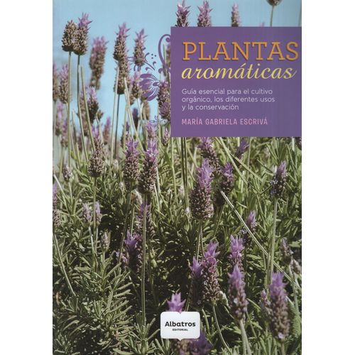 PLANTAS AROMATICAS - GUIA ESENCIAL PARA EL CULTIVO
