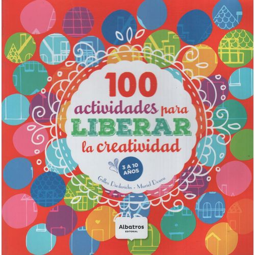100 ACTIVIDADES PARA LIBERAR LA CREATIVIDAD - ALBATROS