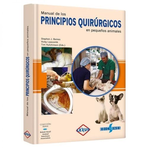MANUAL DE LOS PRINCIPIOS QUIRURGICOS EN PEQUEÑOS ANIMALES MANUAL DE LOS PRINCIPIOS QUIRURGICOS EN PEQUEÑOS ANIMALES