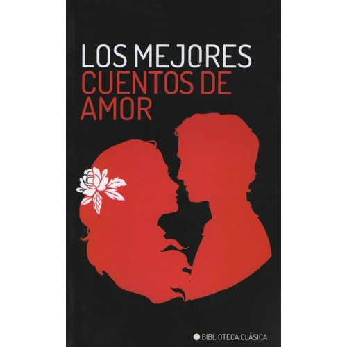 LOS MEJORES CUENTOS DE AMOR - BIBLIOTECA CLASICA