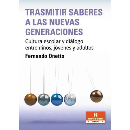 TRASMITIR SABERES A LAS NUEVAS GENERACIONES - ONETTO FERNAND