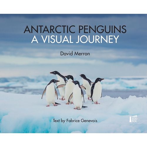 ANTARCTIC PENGUINS - A VISUAL JOURNEY
