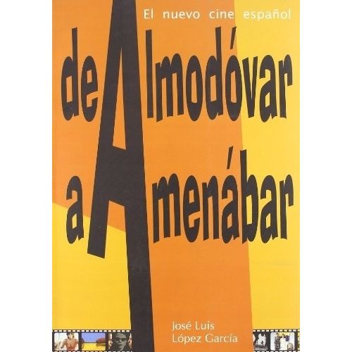 DE ALMODOVAR A AMENABAR - JOSE LUIS LOPEZ GARCIA