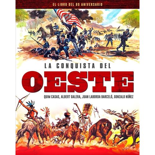 LA CONQUISTA DEL OESTE - EL LIBRO DEL 60 ANIVERSARIO LA CONQUISTA DEL OESTE - EL LIBRO DEL 60 ANIVERSARIO