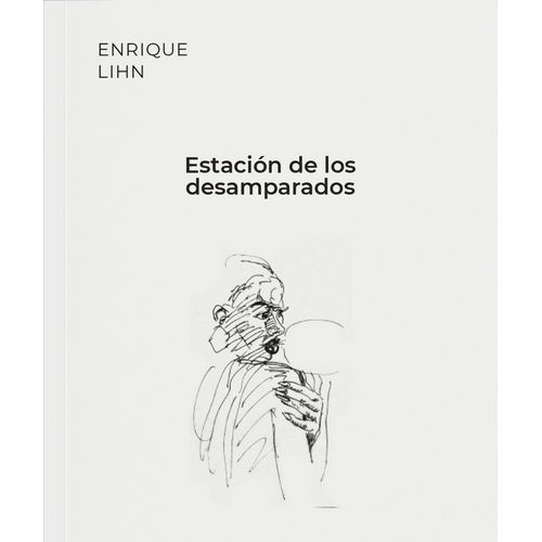ESTACION DE LOS DESAMPARADOS - ENRIQUE LIHN ESTACION DE LOS DESAMPARADOS - ENRIQUE LIHN