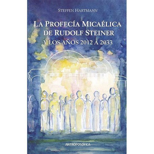 LA PROFECIA MICAELICA DE RUDOLF STEINER Y LOS AÑOS 2012 A 20