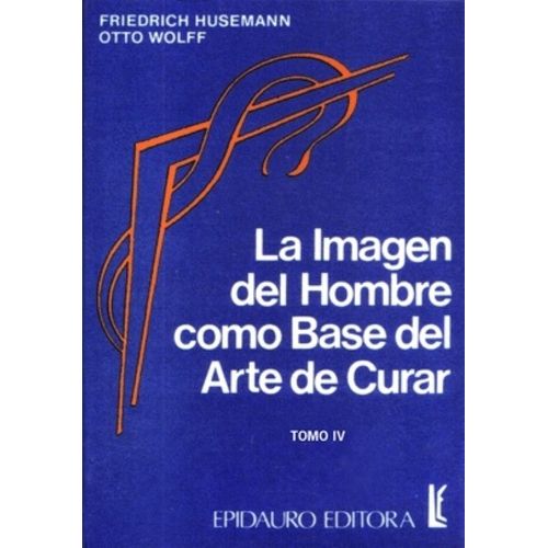 IMAGEN DEL HOMBRE COMO BASE DEL ARTE DE CURAR - TOMO IV