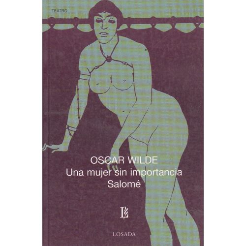 UNA MUJER SIN IMPORTANCIA / SALOME - OSCAR WILDE