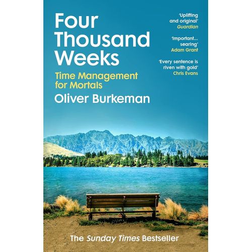 FOUR THOUSAND WEEKS - OLIVER BURKEMAN