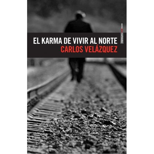 EL KARMA DE VIVIR AL NORTE - CARLOS VELAZQUEZ