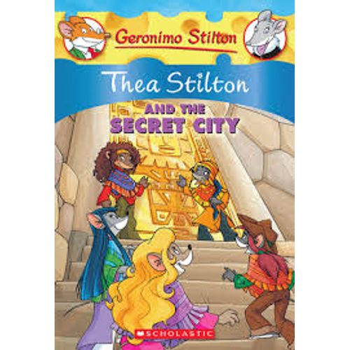 THEA STILTON AND THE SECRET CITY - GERONIMO STILTON THEA STILTON AND THE SECRET CITY - GERONIMO STILTON