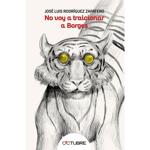 NO VOY A TRAICIONAR A BORGES - JOSE LUIS RODRIGUEZ ZAPATERO