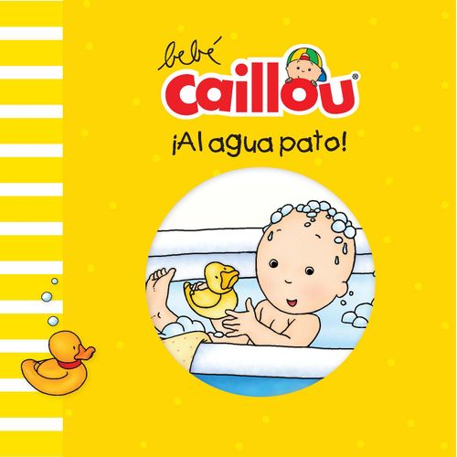AL AGUA PATO! - BEBE CAILLOU (LIBRO PLASTICO) AL AGUA PATO! - BEBE CAILLOU (LIBRO PLASTICO)