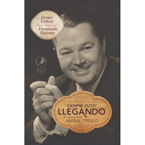 SIEMPRE ESTOY LLEGANDO - EL LEGADO DE ANIBAL TROILO