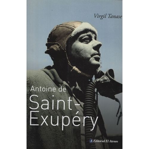 ANTOINE DE SAINT EXUPERY - LA VIDA DEL AUTOR DE EL PRINCIPIT