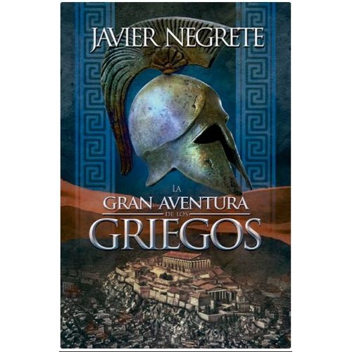 LA GRAN AVENTURA DE LOS GRIEGOS - JAVIER NEGRETE