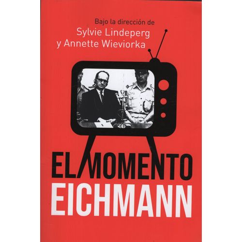 EL MOMENTO EICHMANN - ANNETTE WIEVIORKA
