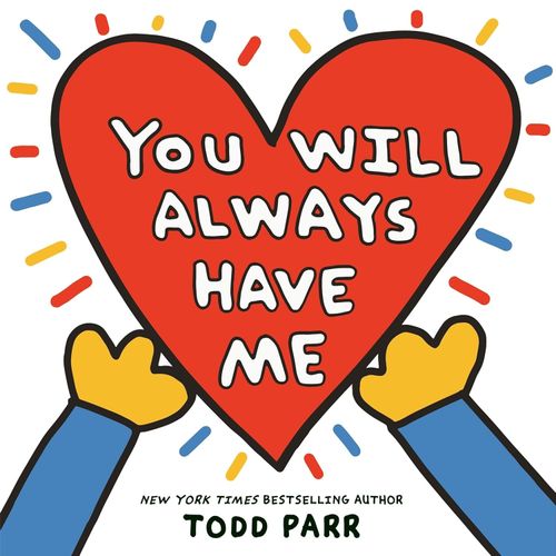 YOU WILL ALWAYS HAVE ME - TODD PARR