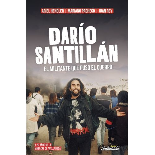 DARIO SANTILLAN - EL MILITANTE QUE PUSO EL CUERPO