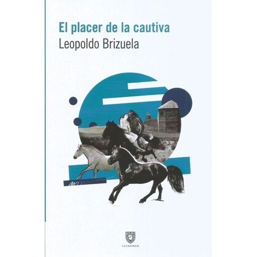 EL PLACER DE LA CAUTIVA - LEOPOLDO BRIZUELA