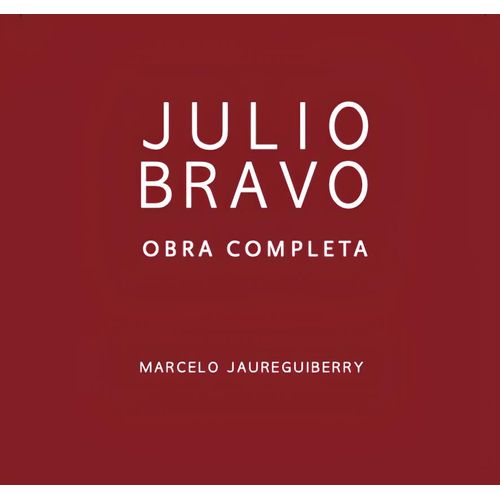 JULIO BRAVO OBRA COMPLETA - MARCELO JAUGUERIBERRY