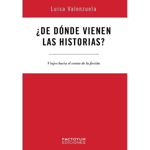 DE DONDE VIENEN LAS HISTORIAS? - LUISA VALENZUELA