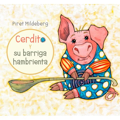 CERDITO Y SU BARRIGA HAMBRIENTA - PIRET MILDEBERG