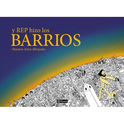 Y REP HIZO LOS BARRIOS - BUENOS AIRES DIBUJADA - MIGUEL REP