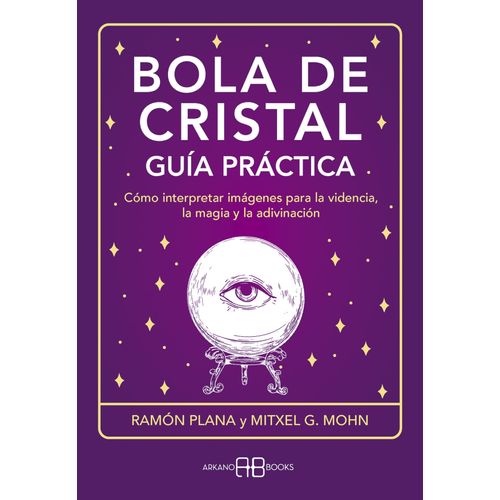 BOLA DE CRISTAL - GUIA PRACTICA - RAMON PLANA - MITXEL MOHN