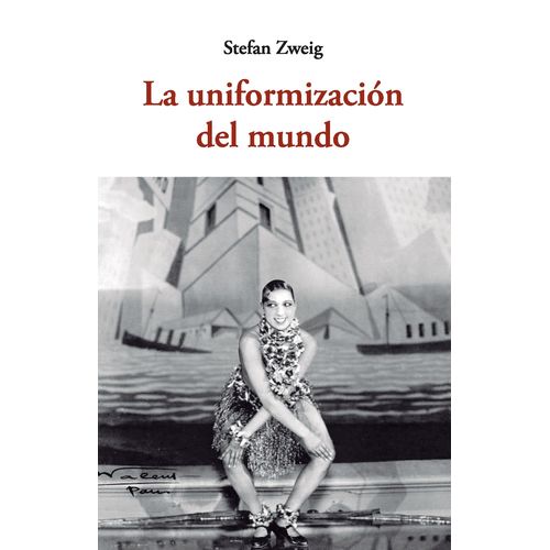 LA UNIFORMIZACION DEL MUNDO - STEFAN ZWEIG