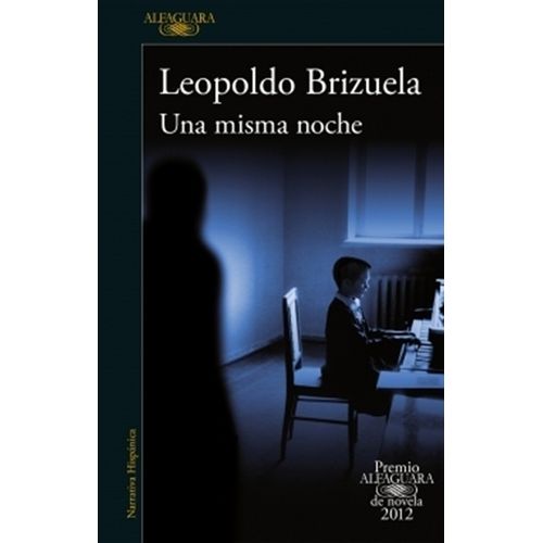UNA MISMA NOCHE - PREMIO ALFAGUARA DE NOVELA 2012 - BRIZUELA
